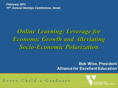 Online Learning: Leverage for Economic Growth and Alleviating Socio-Economic Polarization Bob Wise, President Alliance for Excellent Education February.