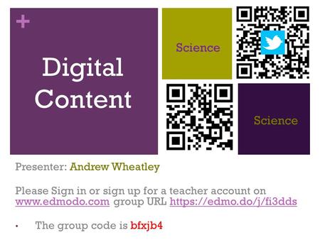 + Digital Content Presenter: Andrew Wheatley Please Sign in or sign up for a teacher account on  group URL https://edmo.do/j/fi3dds