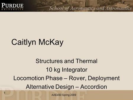 AAE450 Spring 2009 Caitlyn McKay Structures and Thermal 10 kg Integrator Locomotion Phase – Rover, Deployment Alternative Design – Accordion 1.