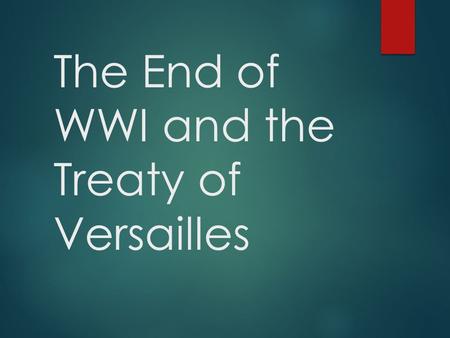 The End of WWI and the Treaty of Versailles