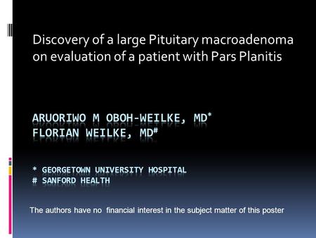 Discovery of a large Pituitary macroadenoma on evaluation of a patient with Pars Planitis The authors have no financial interest in the subject matter.