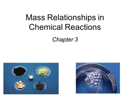 Mass Relationships in Chemical Reactions Chapter 3.