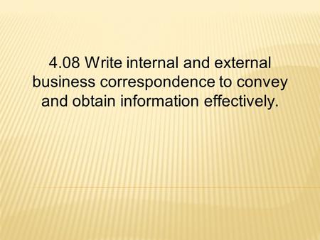 Identify types of business letters.  Business-to-Business  Formalizes details that of a discussions and provide any additional information.  Business-to-customer.