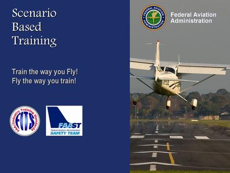 Scenario Based Training Train the way you Fly! Fly the way you train!