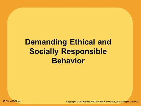 Demanding Ethical and Socially Responsible Behavior Copyright © 2010 by the McGraw-Hill Companies, Inc. All rights reserved. McGraw-Hill/Irwin.