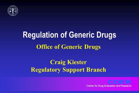 Regulation of Generic Drugs Office of Generic Drugs Craig Kiester Regulatory Support Branch.