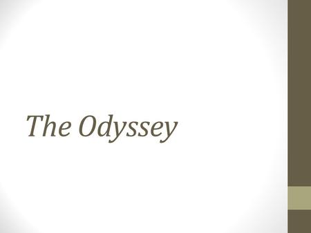 The Odyssey. Some Background Composed circa 600-800 BC by Homer The Odyssey is an epic poem Many scholars believe The Odyssey is a written version of.