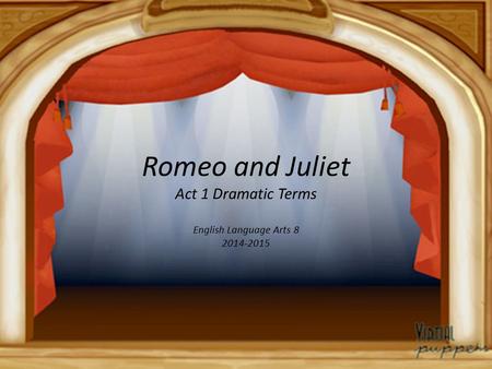 Romeo and Juliet Act 1 Dramatic Terms English Language Arts 8 2014-2015.