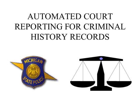 AUTOMATED COURT REPORTING FOR CRIMINAL HISTORY RECORDS