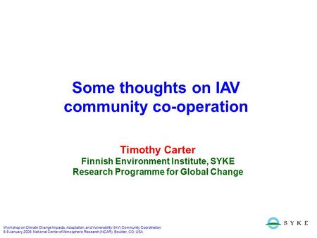 Workshop on Climate Change Impacts, Adaptation, and Vulnerability (IAV) Community Coordination 8-9 January 2009, National Center of Atmospheric Research.