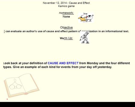 November 12, 2014 - Cause and Effect Kamico game Ho mework: N one Objective I can evaluate an author's use of cause and effect pattern of organization.