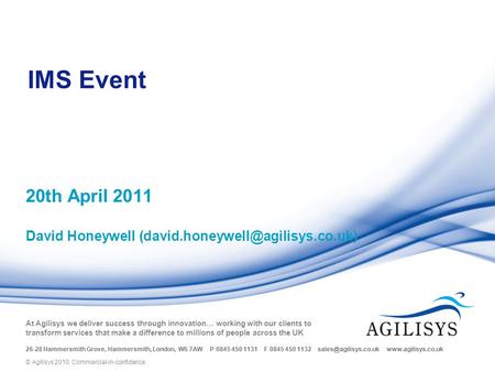 © Agilisys 2009 At Agilisys we deliver success through innovation… working with our clients to transform services that make a difference to millions of.