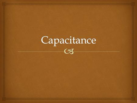 Capacitance.