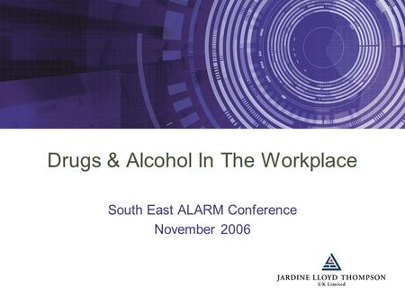 Drugs & Alcohol In The Workplace South East ALARM Conference November 2006.