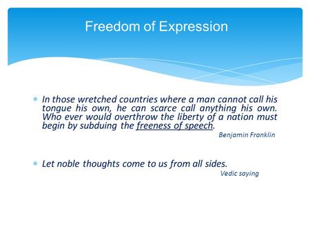  In those wretched countries where a man cannot call his tongue his own, he can scarce call anything his own. Who ever would overthrow the liberty of.