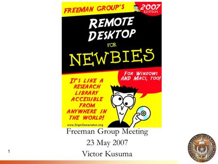 1 Freeman Group Meeting 23 May 2007 Victor Kusuma.