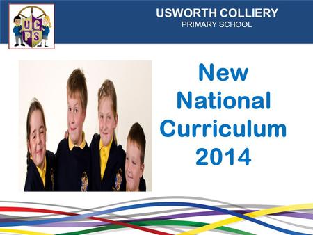 USWORTH COLLIERY PRIMARY SCHOOL New National Curriculum 2014.