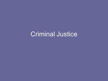 Criminal Justice. Four components to the system 1.Legislative-some examples… Felon voter right: Restored when no longer under DOC supervision-State. Fairness.