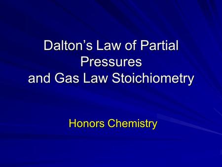 Dalton’s Law of Partial Pressures and Gas Law Stoichiometry