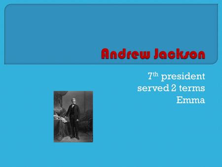 7 th president served 2 terms Emma.  Born in South Carolina March 15 th  Died June 8 th 1828 61 years old  Political party Democrat fast fact :Andrew.