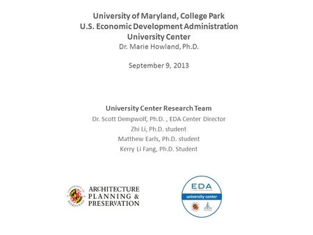 University Center Research Team Dr. Scott Dempwolf, Ph.D., EDA Center Director Zhi Li, Ph.D. student Matthew Earls, Ph.D. student Kerry Li Fang, Ph.D.