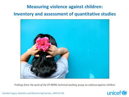 Measuring violence against children: Inventory and assessment of quantitative studies Findings from the work of the CP MERG technical working group on.