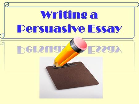 Writing a Persuasive Essay