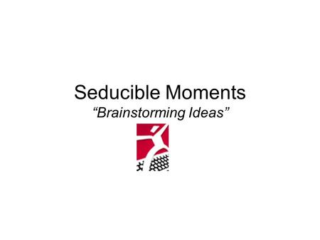 Seducible Moments “Brainstorming Ideas”. Seducible Moments Web Design Technique developed by Jared M. Spool Deliver Compelling info after Providing User.