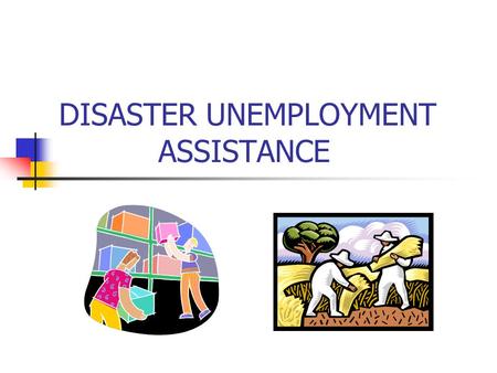 DISASTER UNEMPLOYMENT ASSISTANCE. WHAT IS DUA? Federally funded program through Department of Labor By DHS’s Federal Emergency Mgmt Agency State administered.