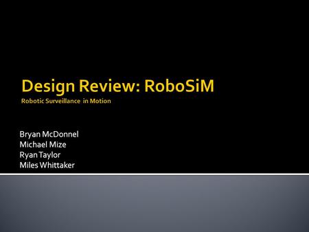 Design Review: RoboSiM Robotic Surveillance in Motion