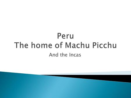 And the Incas.  Chavin civilization 900-300 BCE  These people established trade and were the first farmers in the Andes, cultivating potatoes  Inca.