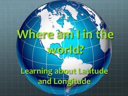 Learning about Latitude and Longitude