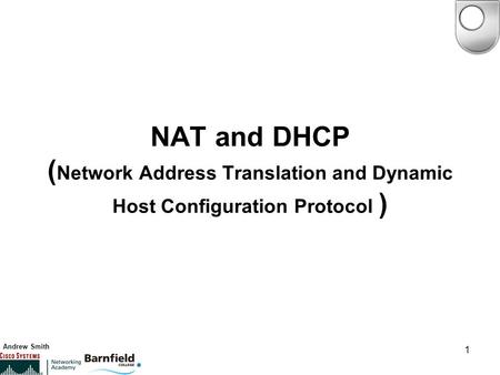 Andrew Smith 1 NAT and DHCP ( Network Address Translation and Dynamic Host Configuration Protocol )