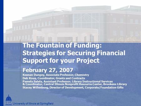 The Fountain of Funding: Strategies for Securing Financial Support for your Project February 27, 2007 Keenan Dungey, Associate Professor, Chemistry Deb.