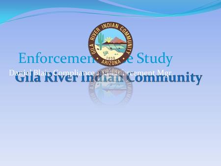 Enforcement Case Study Daniel Blair, Compliance and Enforcement Mgr.