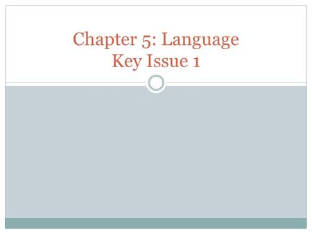 Chapter 5: Language Key Issue 1