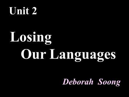 Unit 2 Losing Our Languages Deborah Soong की जाएगी (Hindi) Webpage (English) 網頁 (Chinese) páginas web (Spanish) вэб старонак (Russian) يبحث في (Arabic)