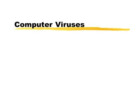 Computer Viruses. Introduction zComputer virus have become today’s headline news zWith the increasing use of the Internet, it has become easier for virus.