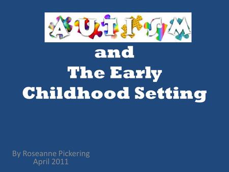 And The Early Childhood Setting By Roseanne Pickering April 2011.