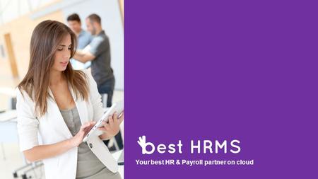 Your best HR & Payroll partner on cloud. & Man power Recruitment & Employee Training Processes Time Management, HRIS & Payroll Processing Talent Management.