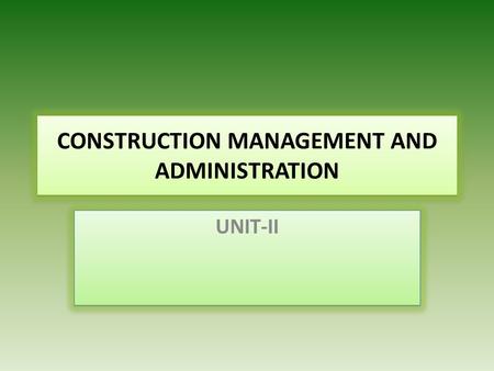 CONSTRUCTION MANAGEMENT AND ADMINISTRATION UNIT-II.