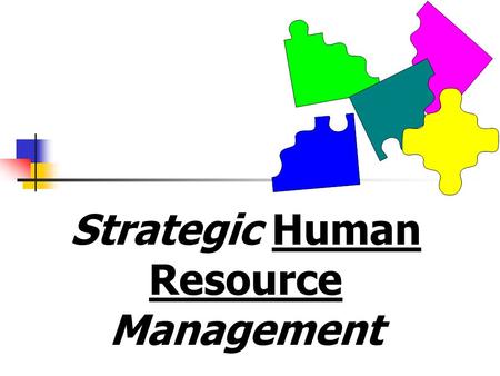 Strategic Human Resource Management. Overall Goal of Strategic Management for an Organization Deploy & allocate resources ==> competitive advantage.