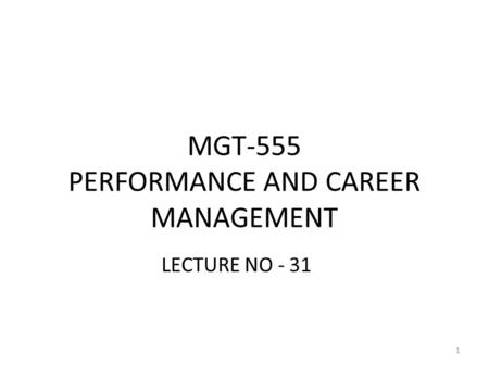 MGT-555 PERFORMANCE AND CAREER MANAGEMENT