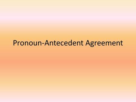 Pronoun-Antecedent Agreement. Why is P-A agreement important? I got this sentence while grading college essays: “Ellen bought Sharon some cookies. She.