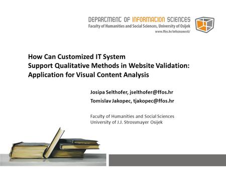 How Can Customized IT System Support Qualitative Methods in Website Validation: Application for Visual Content Analysis Josipa Selthofer,