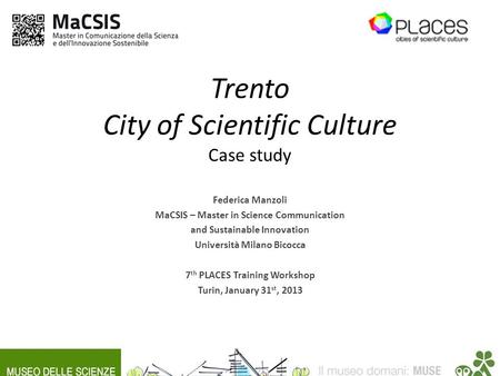 Trento City of Scientific Culture Case study Federica Manzoli MaCSIS – Master in Science Communication and Sustainable Innovation Università Milano Bicocca.