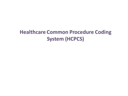 Healthcare Common Procedure Coding System (HCPCS).