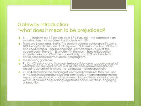 Gateway Introduction: “what does it mean to be prejudiced?  1. Students are 12 graders ages 17-18 yrs. old – the classroom is an inclusive class that.