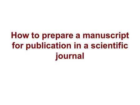 How to prepare a manuscript for publication in a scientific journal