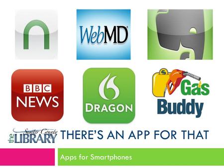 THERE’S AN APP FOR THAT Apps for Smartphones. What is an App?  Short for the word “Application”  What is an application?  Two types of applications.